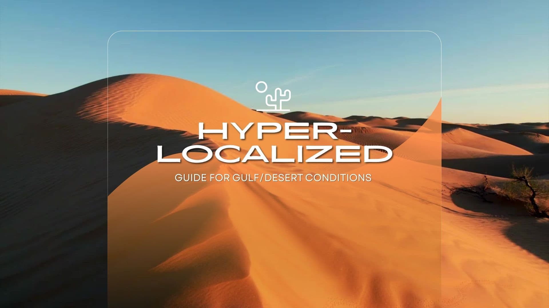 HYPER-LOCALIZED GUIDES FOR GULF /DESERT CONDITIONS